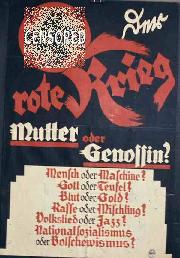А вот здесь никакой сатиры, это подлинный предвыборный плакат нацистской партии 1930 года. Текст гласит: «Красная война. Женщина-мать или женщина-товарищ? Человек или машина? Бог или дьявол? Кровь или золото? Раса или помесь? Народная музыка или джаз? Национал-социализм или большевизм?»